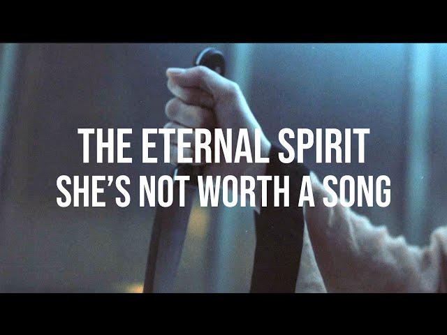 THE ETERNAL SPIRIT - SHE'S NOT WORTH A SONG