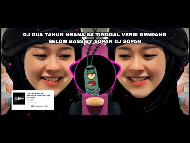 DJ DUA TAHUN NGANA SA TINGGAL VERSI GENDANG SELOW BASS VIRAL TIKTOK 2023 - BY SOPAN DJ SOPAN