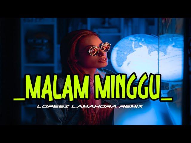 MALAM MINGGU REMIX - DANGDUT REMIX 2022 [ Lopeez Lamahora ]