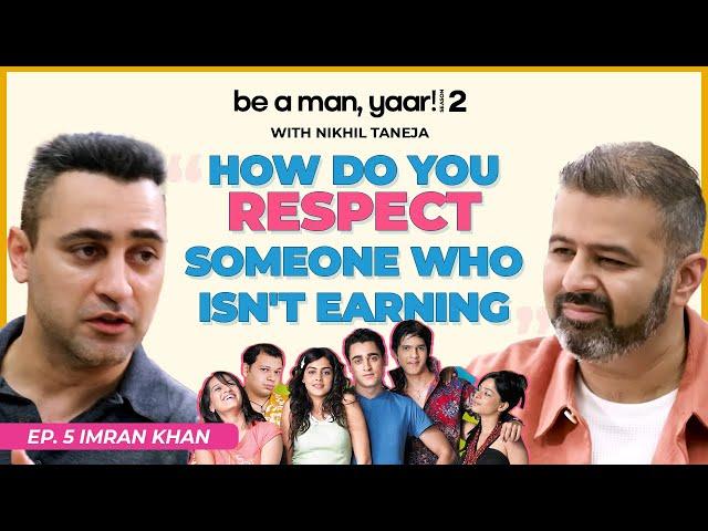 Imran Khan On His Insecurities, Depression, Struggles & Fatherhood|Nikhil Taneja|Be A Man Yaar! S205