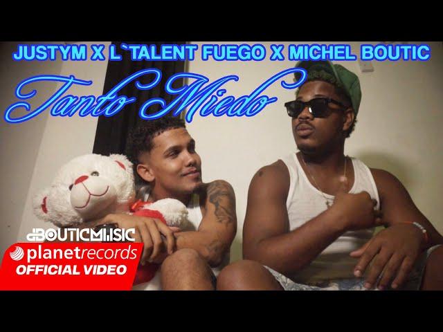 L'TALENT FUEGO  JUSTYM  MICHEL BOUTIC - TANTO MIEDO (OFFICIAL VIDEO)