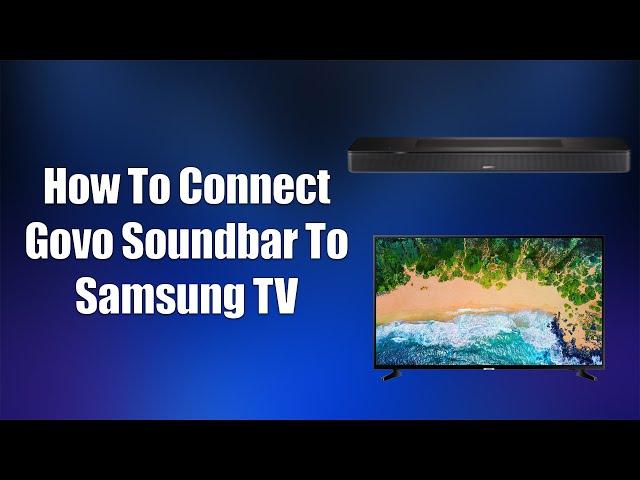 How To Connect Govo Soundbar To Samsung TV