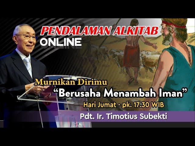 Pdt. Ir. Timotius Subekti - "BERUSAHA MENAMBAH IMAN" - 13.08.2021 - IBADAH PA