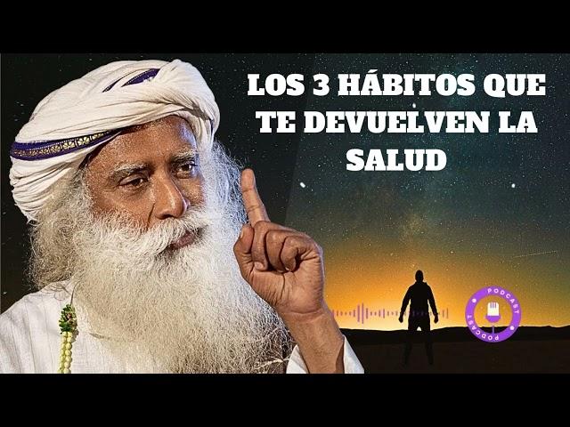 LOS 3 HÁBITOS QUE TE DEVUELVEN LA SALUD -  Sadhguru en español