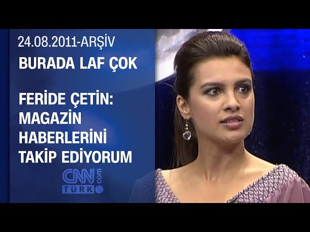 Feride Çetin: Dürüst Olan İnsanları Seviyorum - Burada Laf Çok 24.08.2011