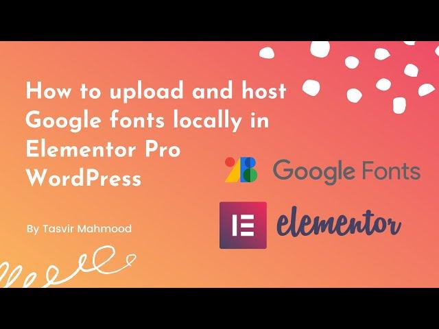 How to upload and host Google fonts locally as custom fonts in Elementor Pro WordPress