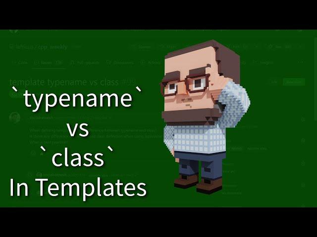 C++ Weekly - Ep 357 -  typename VS class In Templates