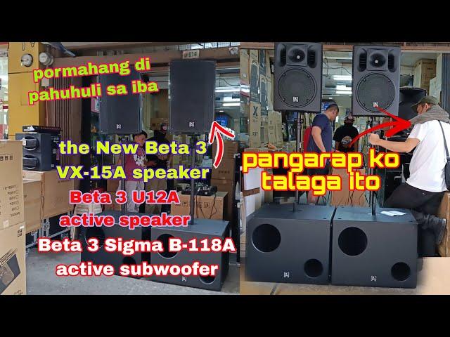 maporma at mainit pa The new Beta 3 VX-15A active speaker  & U12a active speaker, Beta 3 Sigma B118a