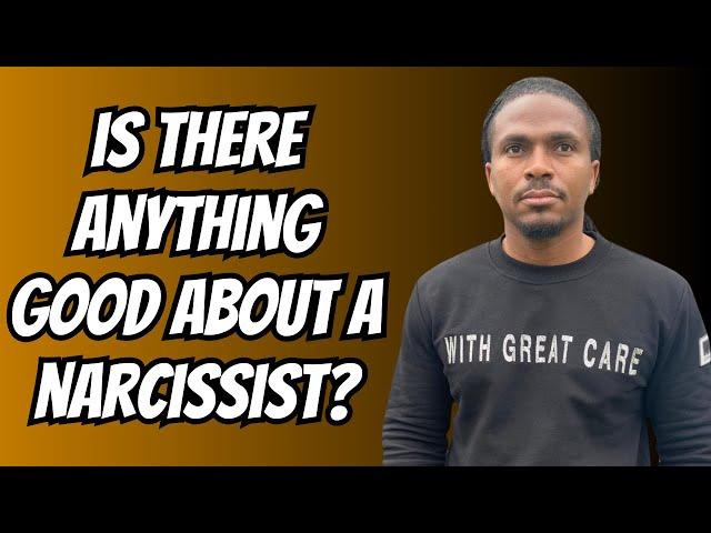 Do Narcissists have any GOOD QUALITIES