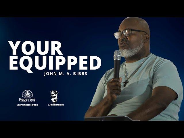 Your Equipped - John M. A. Bibbs
