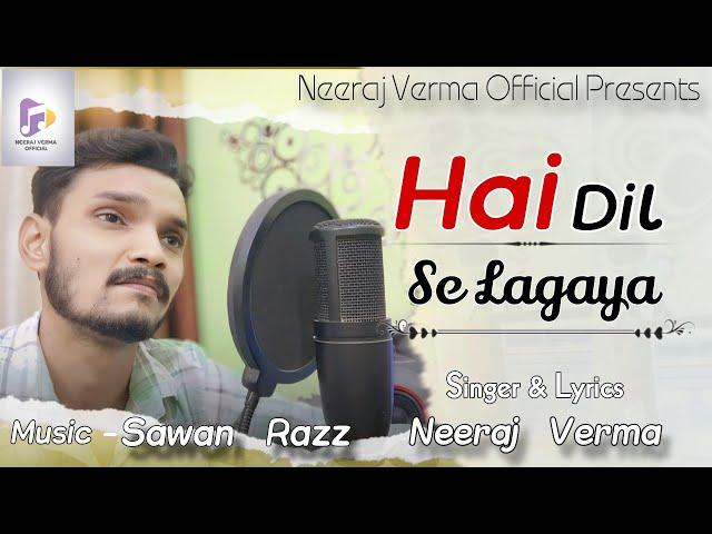 Hai Dil Se Lagaya | Neeraj verma |  Sad song 2025