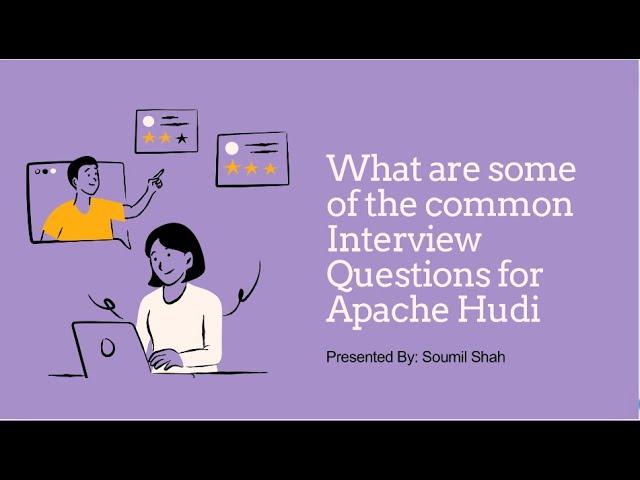 What are some of the common Interview Questions for Apache  Hudi