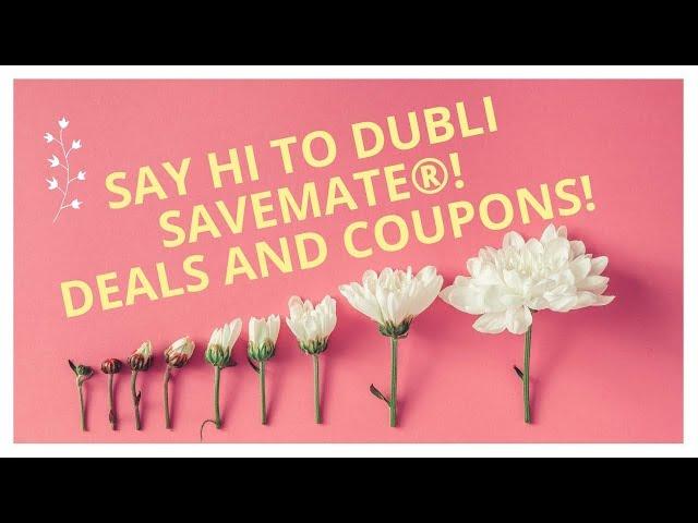 Say Hi to Dubli SaveMate®! Deals and Coupons!