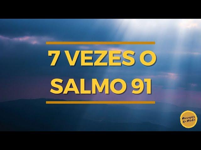 7 vezes o salmo 91- Oração muito forte e poderosa