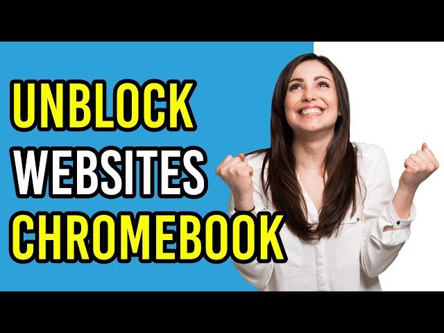 How To Unblock Websites On School Chromebook 2022