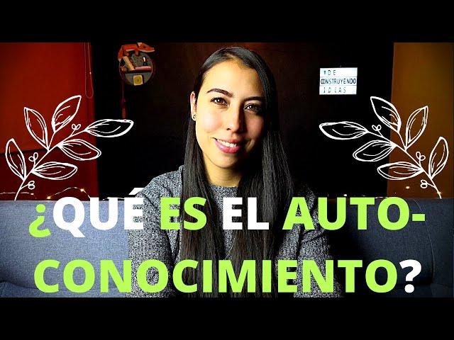 AUTOCONOCIMIENTO - ¿QUÉ ES EL AUTOCONOCIMIENTO?