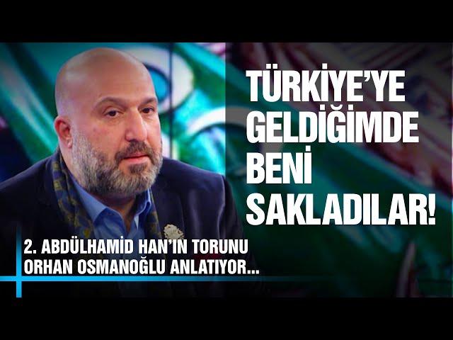 "Türkiye'ye Geldiğimde Beni Saklıyorlardı!" 2. Abdülhamid Han'ın Torunu Orhan Osmanoğlu Anlatıyor...