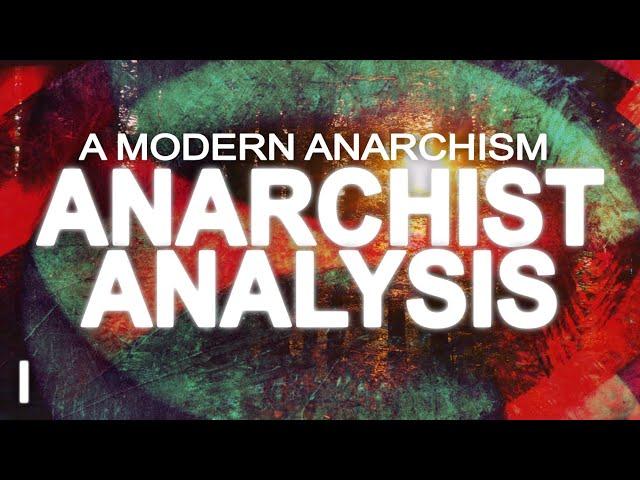 Anarchist Analysis | A Modern Anarchism (Part 1)