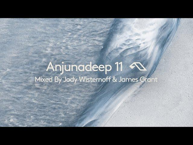 Anjunadeep 11 - Mixed By Jody Wisternoff & James Grant - Continuous Mix (4K)