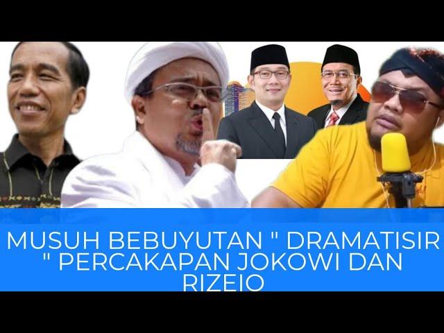 MUSUH BEBUYUTAN " PERCAKAPAN JOKOWI DENGAN RIZEIQ " DRAMATISIR OPUNG