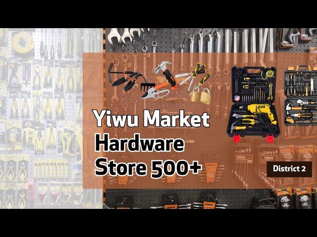 Yiwu China Hardware Wholesale Market - 500+ Suppliers| 10,000+ Quality Hardware!!