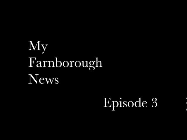 Farnborough News Weekly Roundup - EPISODE 3