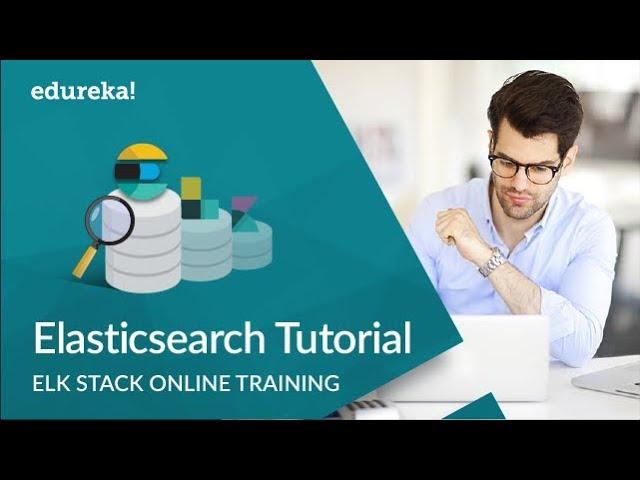 Elasticsearch Tutorial | Getting Started with Elasticsearch | ELK Stack Training | Edureka