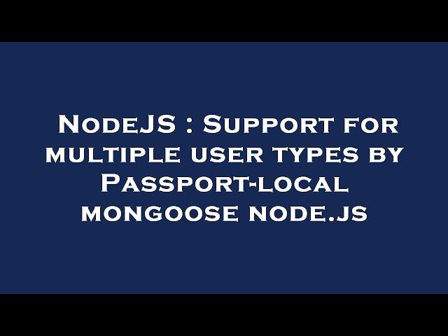 NodeJS : Support for multiple user types by Passport-local mongoose node.js