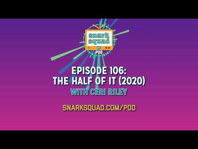 Snark Squad Pod #106: The Half of It (2020)