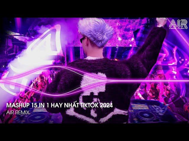 Mashup 15 in 1 - Nhạc Remix TikTok Triệu View Hay Nhất Hiện Nay  Top 15 Nhạc TikTok Hay Nhất 2024