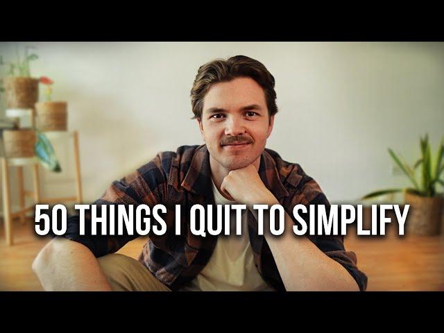 50 Things I Quit To Simplify My Life | Minimalism