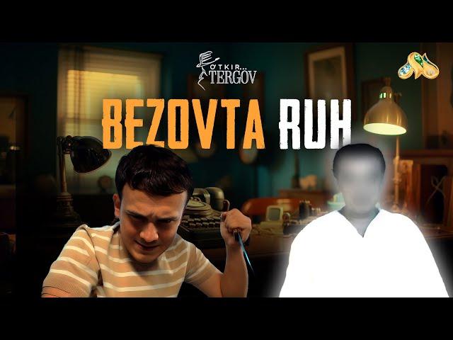 Bezovta ruh... O'tkir tergov