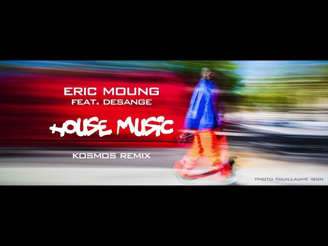 Eric Moung feat. Desange - House Music (Kosmos remix)