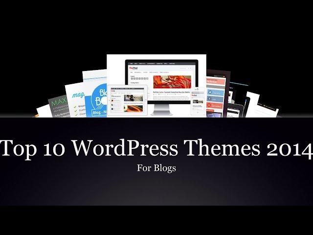 Top 10 Best WordPress Themes For Blogs 2014