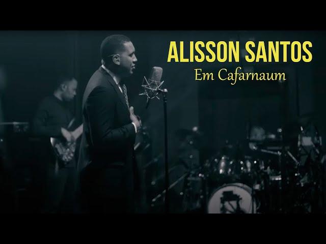 Alisson Santos - Em Cafarnaum - CLIP OFICIAL