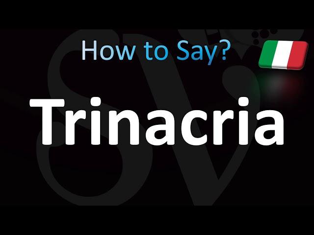 How to Pronounce ''Trinacria'' Correctly! (Italian)