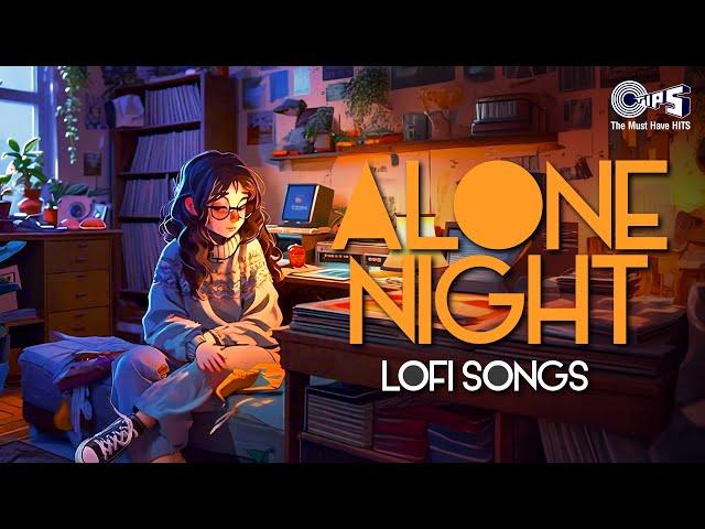 Alone Night Lofi Songs | Slowed + Reverb | Hindi Songs | Mind Relax Songs | Sad Lofi Songs Jukebox