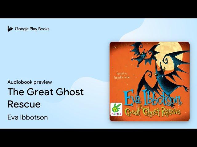 The Great Ghost Rescue by Eva Ibbotson · Audiobook preview