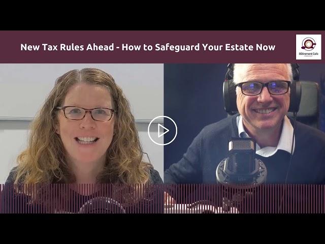 193: New Tax Rules Ahead - How to Safeguard Your Estate Now (Audio Version)