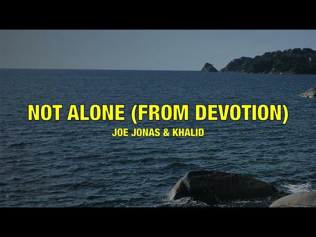 Joe Jonas & Khalid - Not Alone (from Devotion) - Lyrics
