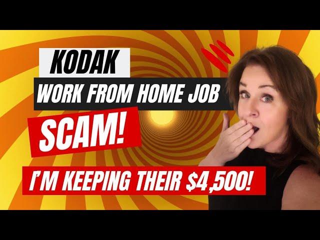 Kodak Work from Home Scam - I'm Keeping Your $4,500!