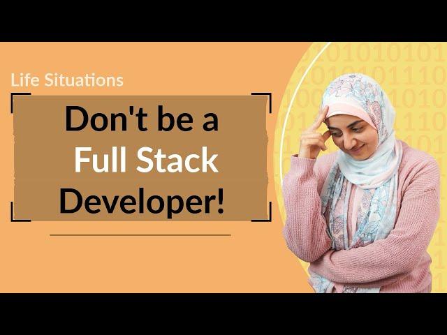 Don’t be a full stack developer