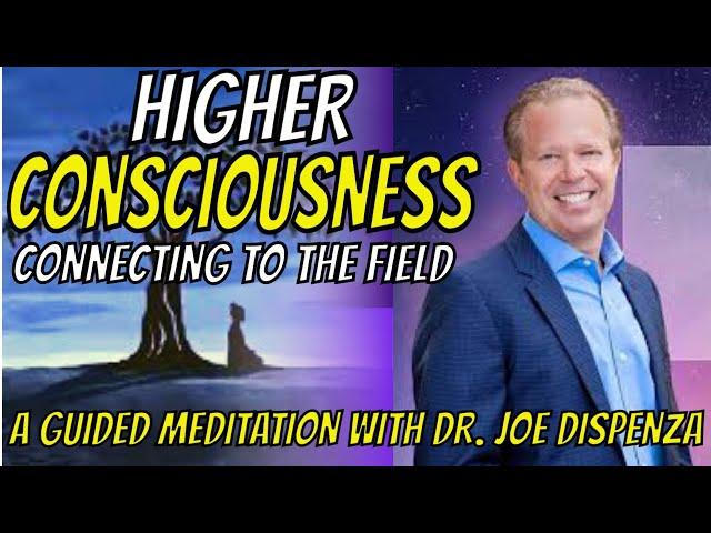 JOE DISPENZA GUIDED MEDITATION - HIGHER CONSCIOUSNESS