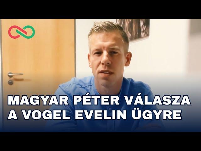 Magyar Péter válasza a Vogel Evelin ügyre