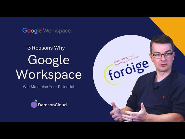 3 Reasons Why Google Workspace Will Maximise Your Potential | Foróige"s Adrian O'Donnell