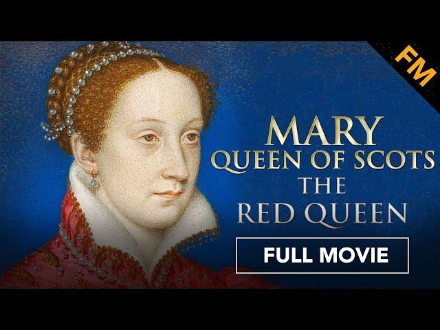 Mary Queen of Scots: The Red Queen (FULL MOVIE) | Documentary, Women's History, Royal, Biography