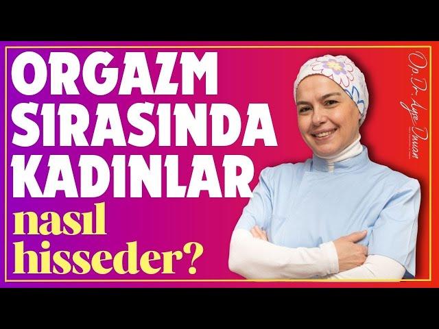 "Orgazm sırasında kadınlar nasıl hisseder?" Orgazmla İlgili Merak Edilenler @dr.ayseduman