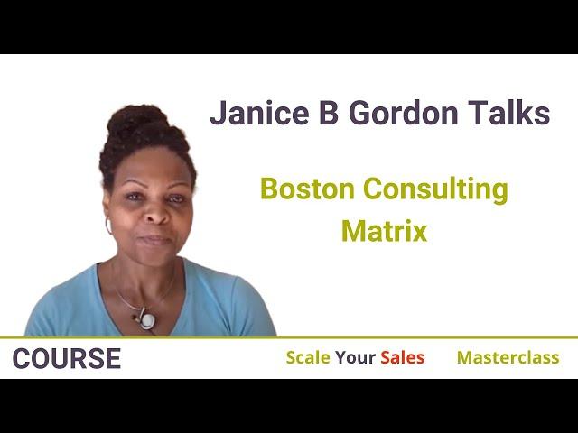 Janice B Gordon Talks Boston Consulting Matrix