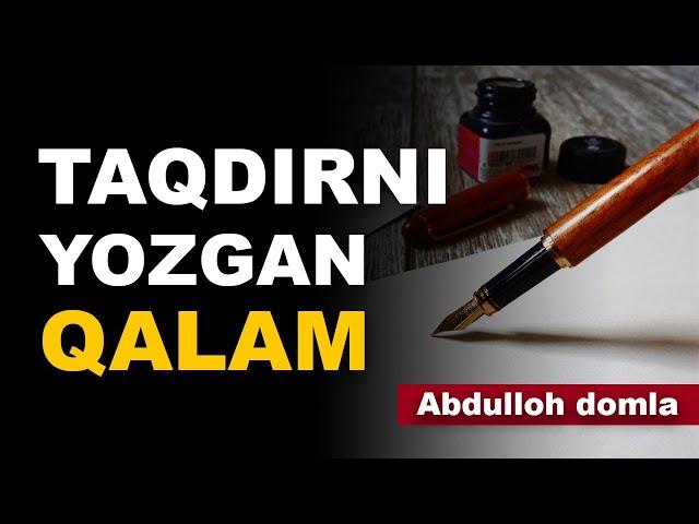 TAQDIRNI YOZGAN QALAM / ТАҚДИРНИ ËЗГАН ҚАЛАМ - Abdulloh domla