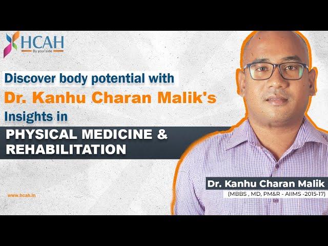 Physical Medicine & Rehabilitation | Introduction & Expert Insights by Dr. Kanhu Charan Mallik| HCAH